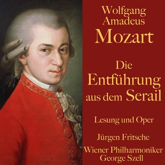 Wolfgang Amadeus Mozart: Die Entführung aus dem Serail - Amadeus Mozart,  Wolfgang - Fritsche, Jürgen - Audiolibro in inglese | IBS