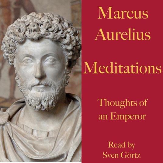 Marcus Aurelius: Meditations. Thoughts of an Emperor