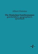 Die Deutschen Familiennamen: geschichtlich, geographisch, sprachlich
