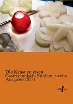 Die Kunst zu essen: Gastronomische Studien, zweite Ausgabe (1857)