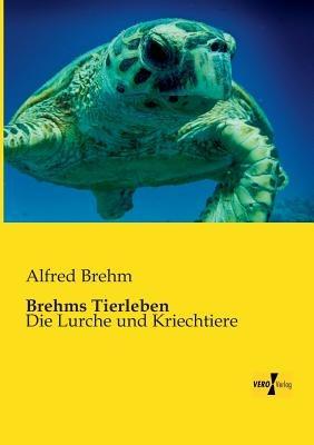 Brehms Tierleben: Die Lurche und Kriechtiere - Alfred Brehm - cover