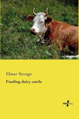 Feeding dairy cattle - Elmer Savage - cover