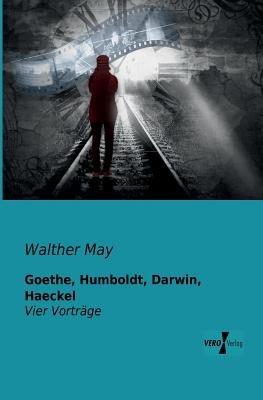 Goethe, Humboldt, Darwin, Haeckel: Vier Vortrage - Walther May - cover