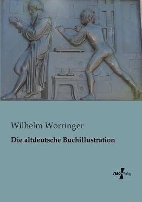 Die altdeutsche Buchillustration - Wilhelm Worringer - cover