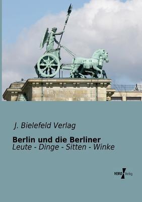 Berlin und die Berliner: Leute - Dinge - Sitten - Winke - cover