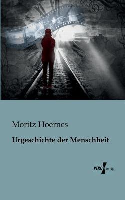 Urgeschichte der Menschheit - Moritz Hoernes - cover