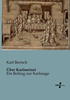 Über Karlmeinet: Ein Beitrag zur Karlssage - Karl Bartsch - cover
