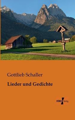 Lieder und Gedichte - Gottlieb Schaller - cover