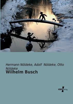 Wilhelm Busch - Hermann Nöldeke,Adolf Nöldeke,Otto Nöldeke - cover