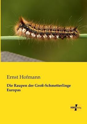 Die Raupen der Gross-Schmetterlinge Europas - Ernst Hofmann - cover