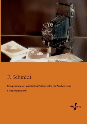 Compendium der practischen Photographie für Amateure und Fachphotographen - F Schmidt - cover