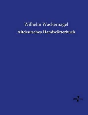 Altdeutsches Handwörterbuch - Wilhelm Wackernagel - cover