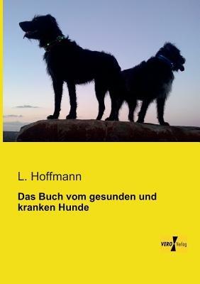 Das Buch vom gesunden und kranken Hunde - L Hoffmann - cover