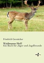 Waidmanns Heil!: Ein Buch für Jäger und Jagdfreunde