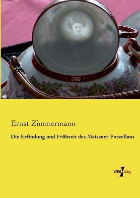 Die Erfindung und Frühzeit des Meissner Porzellans - Ernst Zimmermann - cover