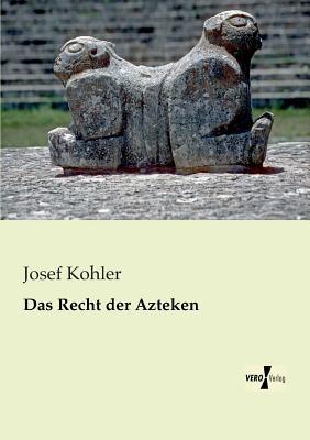 Das Recht der Azteken - Josef Kohler - cover