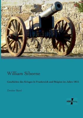 Geschichte des Krieges in Frankreich und Belgien im Jahre 1815: Zweiter Band - William Siborne - cover