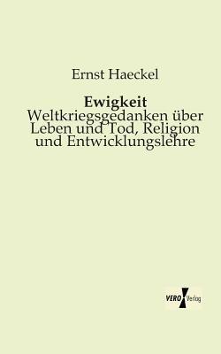 Ewigkeit: Weltkriegsgedanken uber Leben und Tod, Religion und Entwicklungslehre - Ernst Haeckel - cover