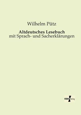 Altdeutsches Lesebuch: mit Sprach- und Sacherklärungen - Wilhelm Pütz - cover