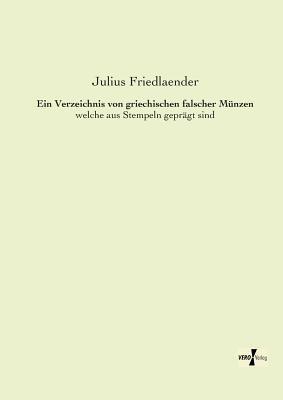 Ein Verzeichnis von griechischen falscher Münzen: welche aus Stempeln geprägt sind - Julius Friedlaender - cover