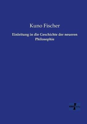 Einleitung in die Geschichte der neueren Philosophie - Kuno Fischer - cover