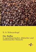 Der Kaffee: in naturhistorischer, diatischer und medizinischer Hinsicht