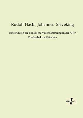 Führer durch die königliche Vasensammlung in der Alten Pinakothek zu München - Rudolf Hackl - cover