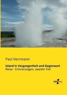 Island in Vergangenheit und Gegenwart: Reise - Erinnerungen, zweiter Teil - Paul Herrmann - cover