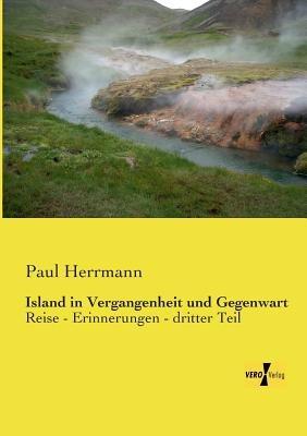 Island in Vergangenheit und Gegenwart: Reise - Erinnerungen - dritter Teil - Paul Herrmann - cover