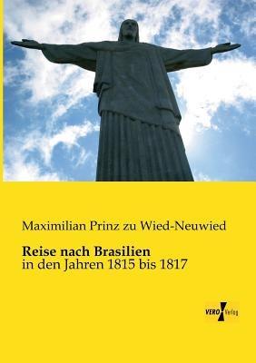 Reise nach Brasilien: in den Jahren 1815 bis 1817 - Maximilian Prinz Zu Wied-Neuwied - cover