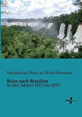 Reise nach Brasilien: in den Jahren 1815 bis 1817 - Maximilian Prinz Zu Wied-Neuwied - cover