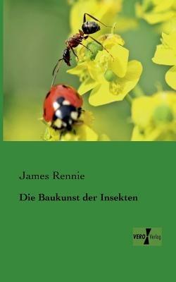 Die Baukunst der Insekten - James Rennie - cover