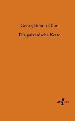 Die galvanische Kette - Georg Simon Ohm - cover