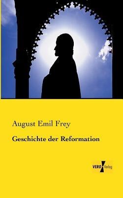 Geschichte der Reformation - August Emil Frey - cover