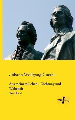 Aus meinem Leben - Dichtung und Wahrheit: Teil 1 - 4 - Johann Wolfgang Goethe - cover