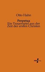 Perpetua: Ein Trauerspiel aus der Zeit der ersten Christen