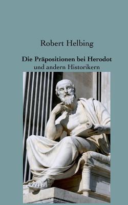 Die Präpositionen bei Herodot: und andern Historikern - Robert Helbing - cover