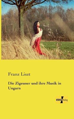 Die Zigeuner und ihre Musik in Ungarn - Franz Liszt - cover