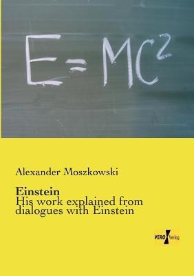 Einstein: His work explained from dialogues with Einstein - Alexander Moszkowski - cover