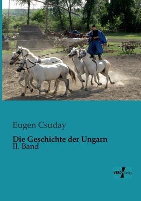 Die Geschichte der Ungarn: II. Band - Eugen Csuday - cover