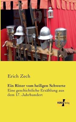 Ein Ritter vom heiligen Schwerte: Eine geschichtliche Erzählung aus dem 17. Jahrhundert - Erich Zech - cover