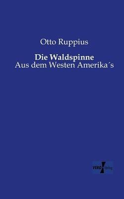Die Waldspinne: Aus dem Westen Amerika´s - Otto Ruppius - cover