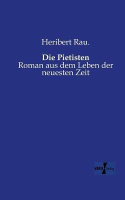 Die Pietisten: Roman aus dem Leben der neuesten Zeit - Heribert Rau - cover