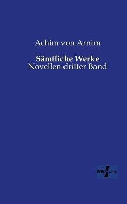 Sämtliche Werke: Novellen dritter Band - Achim Von Arnim - cover