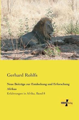 Neue Beitrage zur Entdeckung und Erforschung Afrikas: Erfahrungen in Afrika, Band 8 - Gerhard Rohlfs - cover