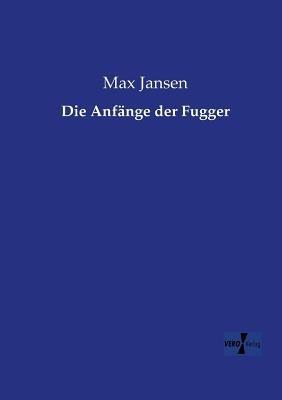 Die Anfange der Fugger - Max Jansen - cover