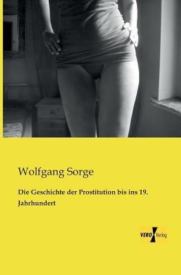 Die Geschichte der Prostitution bis ins 19. Jahrhundert - Wolfgang Sorge - cover