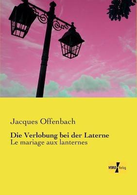 Die Verlobung bei der Laterne: Le mariage aux lanternes - Jacques Offenbach - cover