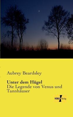 Unter dem Hügel: Die Legende von Venus und Tannhäuser - Aubrey Beardsley - cover