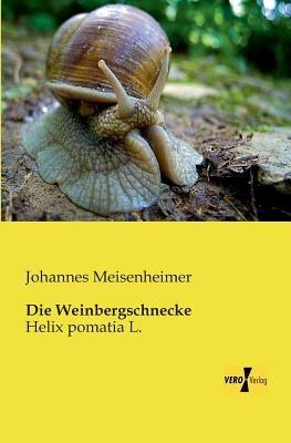 Die Weinbergschnecke: Helix pomatia L. - Johannes Meisenheimer - cover